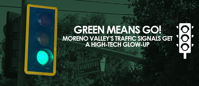 Green Means Go! Moreno Valley'sTraffic Signals Get a High-Tech Glow-Up.